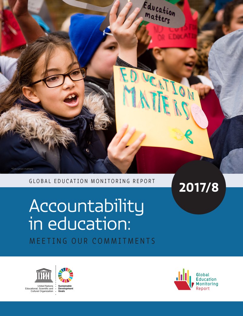 2017/8 Global Education Monitoring Report "Accountability in Education" out now 2017/8 Global Education Monitoring Report "Accountability in Education" out now