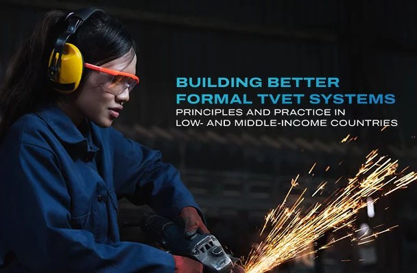 Building Better Formal TVET Systems: Principles and Practice in Low- and Middle-Income Countries: new report ahead of World Youth Skills Day, July15 Building Better Formal TVET Systems: Principles and Practice in Low- and Middle-Income Countries: new report ahead of World Youth Skills Day, July15