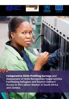 Comparative Skills Profiling Surveys and Assessment of Skills Recognition Opportunities Facilitating Refugees and Asylum Seekers’ Access to the Labour Market in South Africa and Zambia
