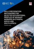 Skills recognition mechanisms for selected occupational profiles of migrant workers in Ethiopia, Kenya and South Africa